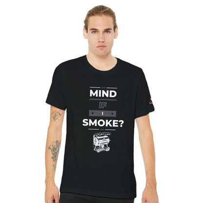 "Mind if I Smoke? Premium Unisex Crewneck T-shirt Alpha BBQ wear BBQ -apparel- BBQ tshirt -BBQ tee